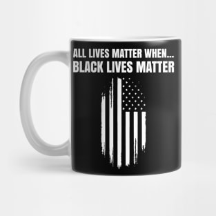 Black Lives Matter, All Lives Matter When, PRotest, March, US Flag Mug